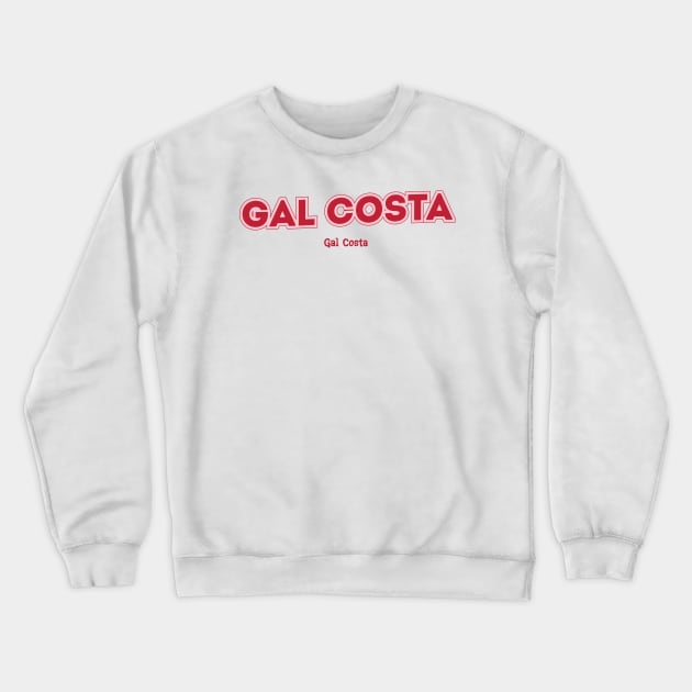 Gal Costa Gal Costa Crewneck Sweatshirt by PowelCastStudio